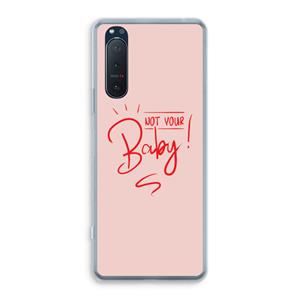 CaseCompany Not Your Baby: Sony Xperia 5 II Transparant Hoesje