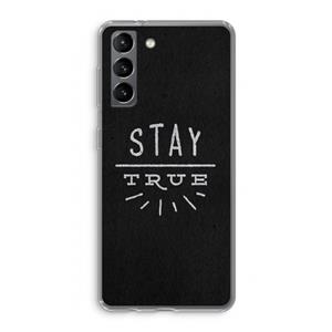 CaseCompany Stay true: Samsung Galaxy S21 Transparant Hoesje