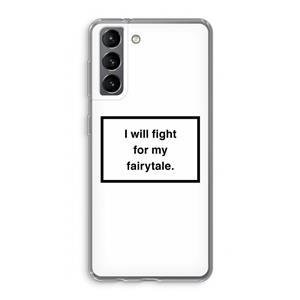 CaseCompany Fight for my fairytale: Samsung Galaxy S21 Transparant Hoesje