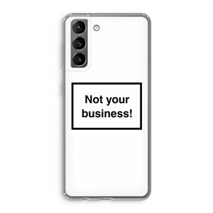 CaseCompany Not your business: Samsung Galaxy S21 Transparant Hoesje