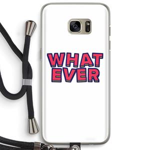 CaseCompany Whatever: Samsung Galaxy S7 Edge Transparant Hoesje met koord