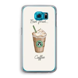 CaseCompany But first coffee: Samsung Galaxy S6 Transparant Hoesje