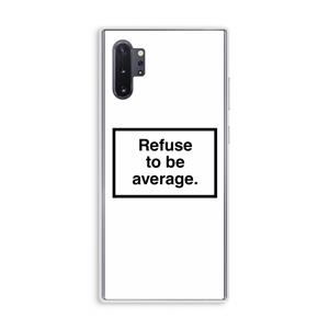 CaseCompany Refuse to be average: Samsung Galaxy Note 10 Plus Transparant Hoesje