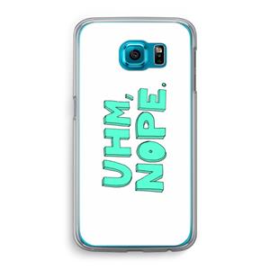 CaseCompany UHM, NOPE.: Samsung Galaxy S6 Transparant Hoesje