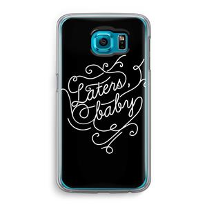 CaseCompany Laters, baby: Samsung Galaxy S6 Transparant Hoesje