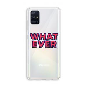 CaseCompany Whatever: Galaxy A51 4G Transparant Hoesje