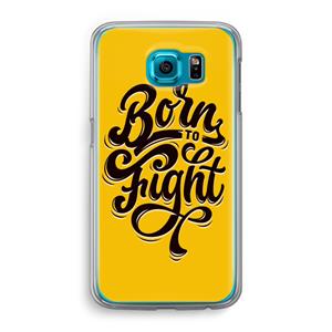 CaseCompany Born to Fight: Samsung Galaxy S6 Transparant Hoesje