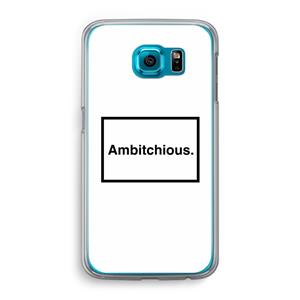 CaseCompany Ambitchious: Samsung Galaxy S6 Transparant Hoesje