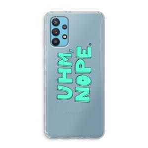 CaseCompany UHM, NOPE.: Samsung Galaxy A32 4G Transparant Hoesje