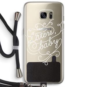 CaseCompany Laters, baby: Samsung Galaxy S7 Edge Transparant Hoesje met koord