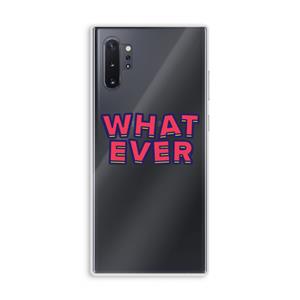 CaseCompany Whatever: Samsung Galaxy Note 10 Plus Transparant Hoesje