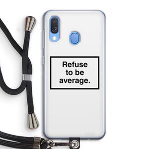 CaseCompany Refuse to be average: Samsung Galaxy A40 Transparant Hoesje met koord