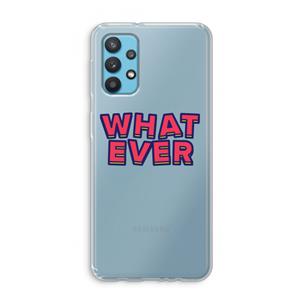 CaseCompany Whatever: Samsung Galaxy A32 4G Transparant Hoesje