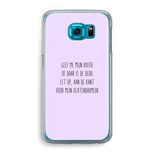 CaseCompany Ochtendhumeur: Samsung Galaxy S6 Transparant Hoesje