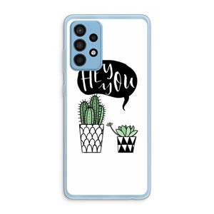 CaseCompany Hey you cactus: Samsung Galaxy A52 Transparant Hoesje
