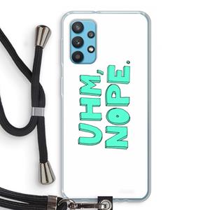 CaseCompany UHM, NOPE.: Samsung Galaxy A32 4G Transparant Hoesje met koord