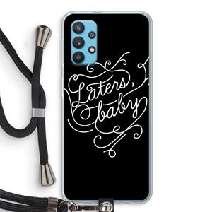 CaseCompany Laters, baby: Samsung Galaxy A32 4G Transparant Hoesje met koord