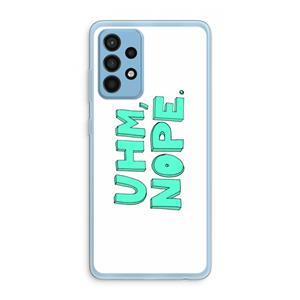 CaseCompany UHM, NOPE.: Samsung Galaxy A52 Transparant Hoesje