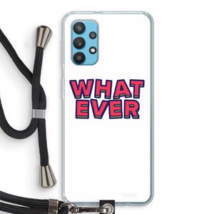 CaseCompany Whatever: Samsung Galaxy A32 4G Transparant Hoesje met koord
