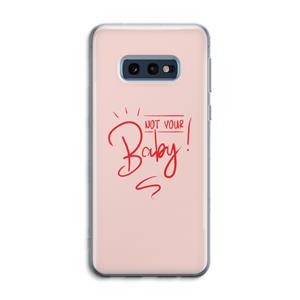 CaseCompany Not Your Baby: Samsung Galaxy S10e Transparant Hoesje