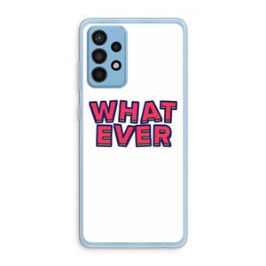 CaseCompany Whatever: Samsung Galaxy A52 Transparant Hoesje