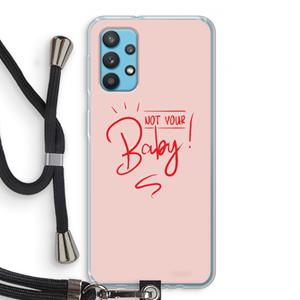 CaseCompany Not Your Baby: Samsung Galaxy A32 4G Transparant Hoesje met koord