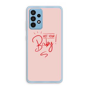 CaseCompany Not Your Baby: Samsung Galaxy A52 Transparant Hoesje