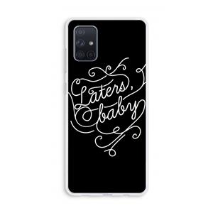 CaseCompany Laters, baby: Galaxy A71 Transparant Hoesje