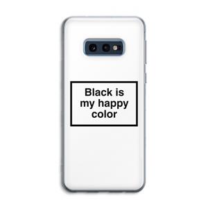 CaseCompany Black is my happy color: Samsung Galaxy S10e Transparant Hoesje