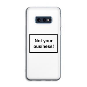 CaseCompany Not your business: Samsung Galaxy S10e Transparant Hoesje