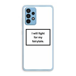 CaseCompany Fight for my fairytale: Samsung Galaxy A52 Transparant Hoesje