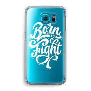 CaseCompany Born to Fight: Samsung Galaxy S6 Transparant Hoesje