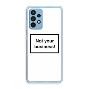 CaseCompany Not your business: Samsung Galaxy A52 Transparant Hoesje