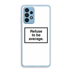 CaseCompany Refuse to be average: Samsung Galaxy A52 Transparant Hoesje