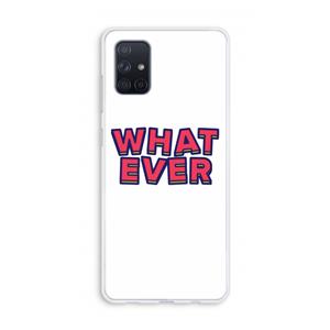 CaseCompany Whatever: Galaxy A71 Transparant Hoesje