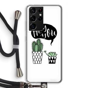 CaseCompany Hey you cactus: Samsung Galaxy S21 Ultra Transparant Hoesje met koord