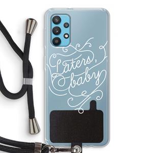 CaseCompany Laters, baby: Samsung Galaxy A32 4G Transparant Hoesje met koord