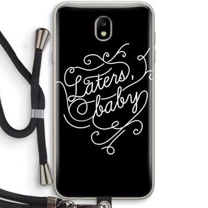 CaseCompany Laters, baby: Samsung Galaxy J7 (2017) Transparant Hoesje met koord