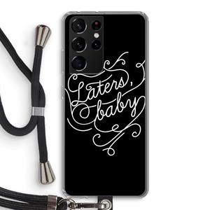 CaseCompany Laters, baby: Samsung Galaxy S21 Ultra Transparant Hoesje met koord