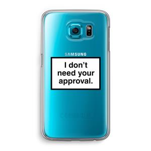 CaseCompany Don't need approval: Samsung Galaxy S6 Transparant Hoesje