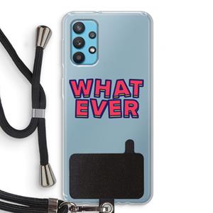 CaseCompany Whatever: Samsung Galaxy A32 4G Transparant Hoesje met koord
