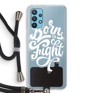 CaseCompany Born to Fight: Samsung Galaxy A32 4G Transparant Hoesje met koord