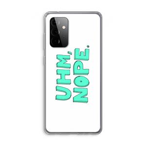 CaseCompany UHM, NOPE.: Samsung Galaxy A72 Transparant Hoesje