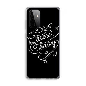 CaseCompany Laters, baby: Samsung Galaxy A72 Transparant Hoesje