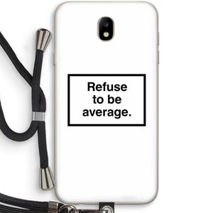 CaseCompany Refuse to be average: Samsung Galaxy J7 (2017) Transparant Hoesje met koord