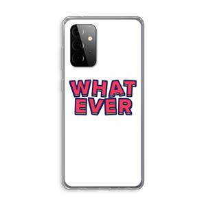 CaseCompany Whatever: Samsung Galaxy A72 Transparant Hoesje