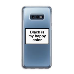 CaseCompany Black is my happy color: Samsung Galaxy S10e Transparant Hoesje