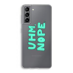 CaseCompany UHM, NOPE.: Samsung Galaxy S21 Transparant Hoesje
