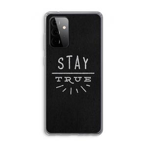 CaseCompany Stay true: Samsung Galaxy A72 Transparant Hoesje