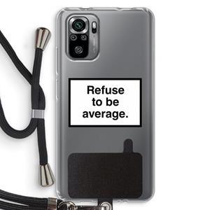 CaseCompany Refuse to be average: Xiaomi Redmi Note 10S Transparant Hoesje met koord